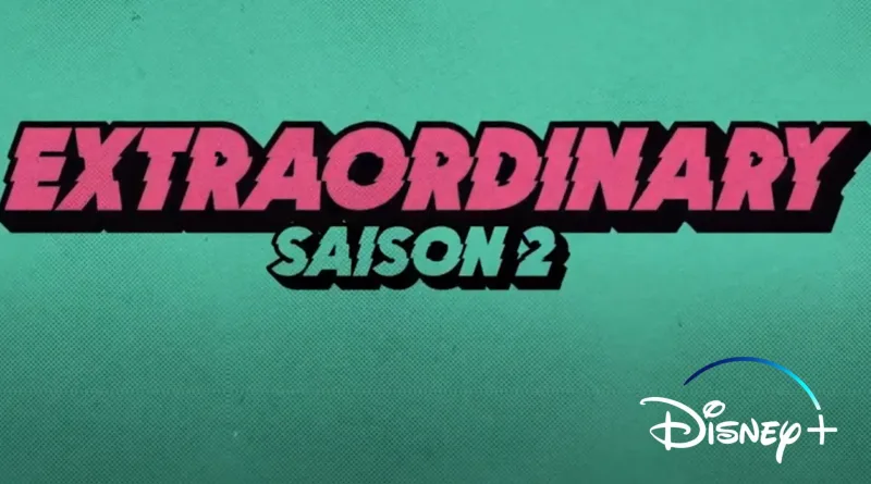 Extraordinary saison 2 - Disney Plus FR